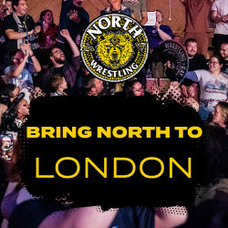 Bring NORTH Wrestling to... LONDON! (Register your interest)