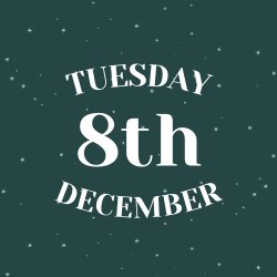 TUESDAY 8TH DECEMBER
