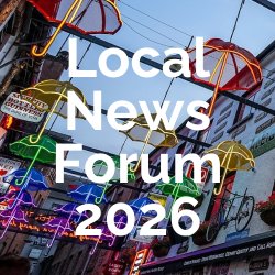 A street in Belfast with colourful umbrellas and the Local News Forum 2026 written over the top