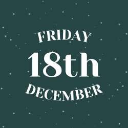FRIDAY 18TH DECEMBER