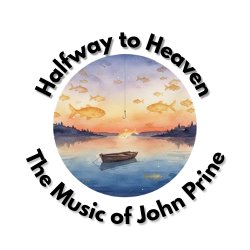 Halfway to Heaven: The Music of John Prine