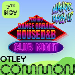 Club night – Techno, Garage, House & D&B, Otley Common, 7th Nov.