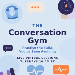 The Conversation Gym: Practice the Talks You've Been Avoiding