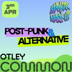 Post-Punk & Alternative club night, Otley Common, 3rd Apr.