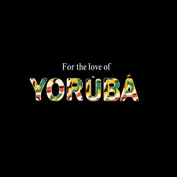 For the love of Yorùbá presents....  Practise Yorùbá  Live (Date TBC)