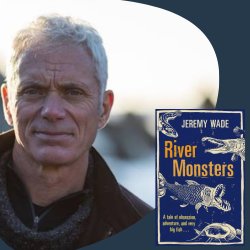 Jeremy Wade in conversation — River Monsters