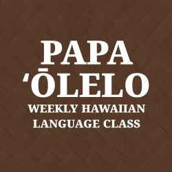 🌺 PAPA 'ŌLELO 🌺 led by Mailani Maka'ina'i