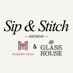 Modern Mesh and Glass House Stitch and Sip Flyer