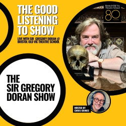 The Good Listening To Show LIVE with Sir Gregory Doran @ BOVTS