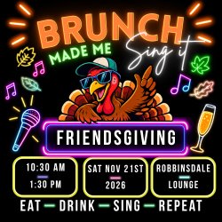 Brunch Made Sing It - Friendsgiving