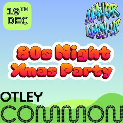 80s Night Xmas Party, Otley Common, 19th Dec.