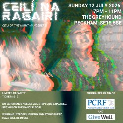 Poster for Céilí na Ragairí: Céilí of the Night-Wanderers. The event takes place on Sunday 12 July 2026 from 7pm–11pm at The Greyhound, Peckham, SE15 5SE; strobe lighting and atmospheric haze in use.
