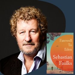 Sebastian Faulks in conversation with Patricia Nicol — Farewell to Eden
