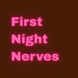 First Night Nerves