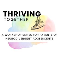 Workshop 1: Thriving Together - Understanding the Neurodivergent Teen Experience