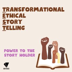 Square with fists rising from a book. There is the text Transformational Ethical Story Telling/ Power to the Story Holder
