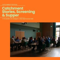 Catchment Stories, Screening & Supper
