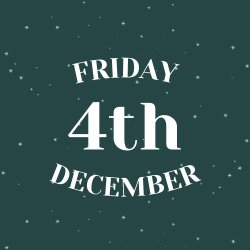 FRIDAY 4TH DECEMBER
