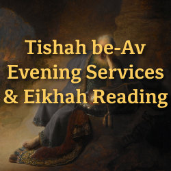 Tishah be-Av Evening Services & Eikhah Reading