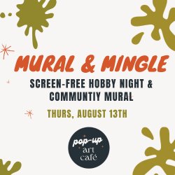 Mural & Mingle | Screen-Free Hobby Night & Community Mural