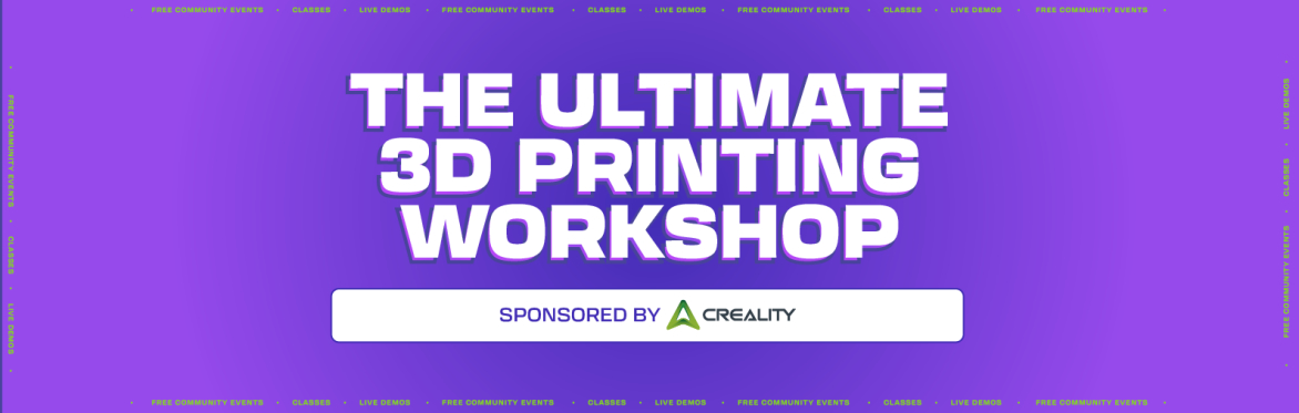 The Ultimate 3D Printing Workshop: Sponsored by Creality