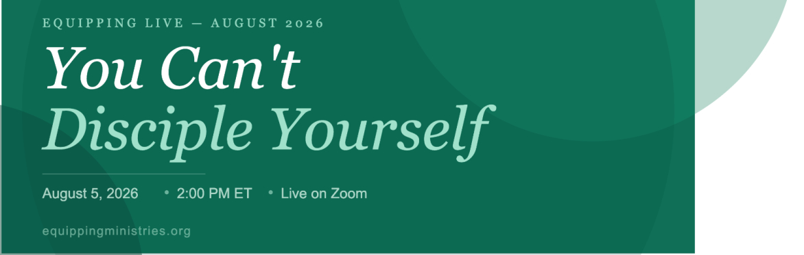 Equipping Live - You Can’t Disciple Yourself