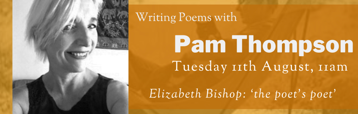Online Workshop: 'Elizabeth Bishop: the poet's poet' with Pam Thompson
