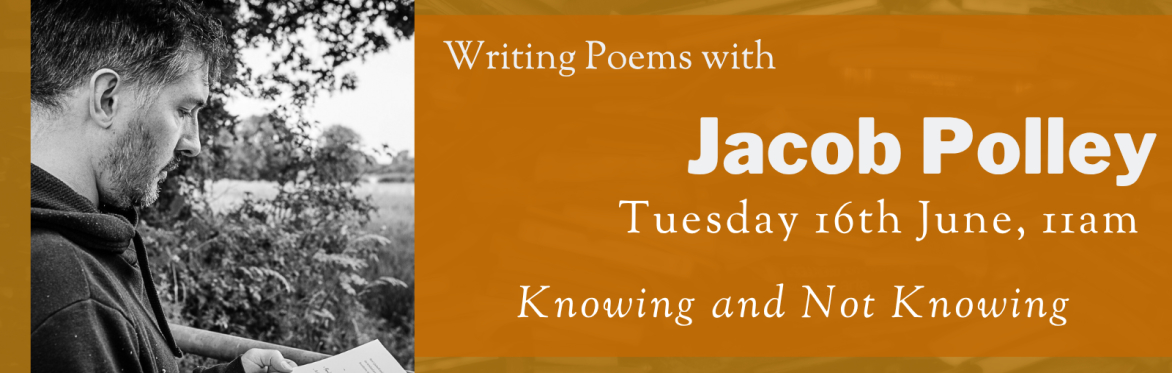 Online Workshop: Knowing and Not Knowing with Jacob Polley