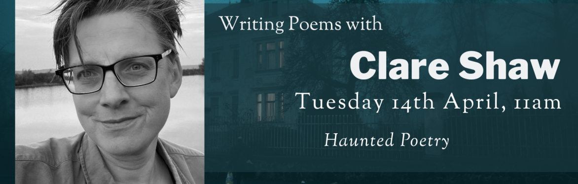 Online Workshop: Haunted Poetry with Clare Shaw