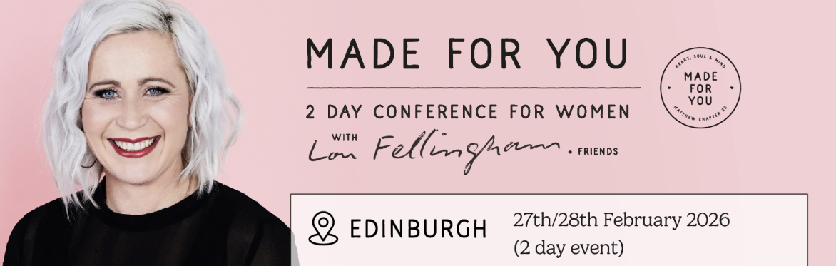 Lou Fellingham & Friends 2 Day Made For You Women's Conference Edinburgh 2026