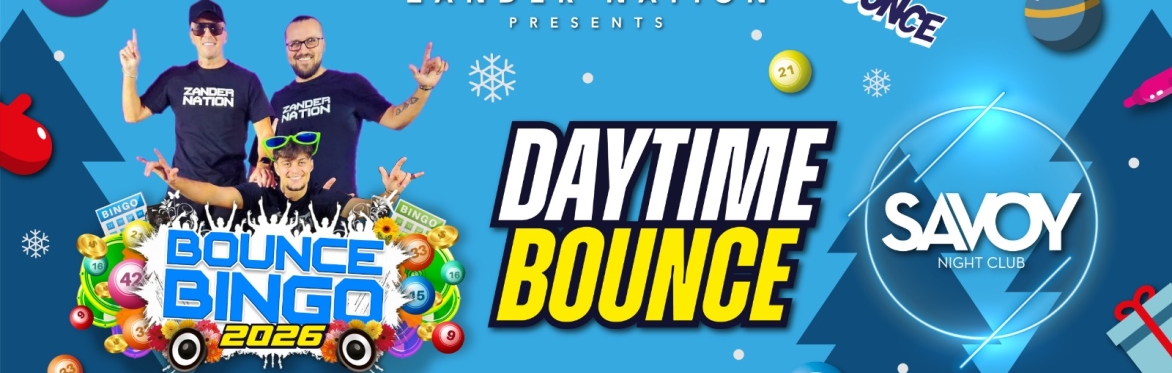 BOUNCE BINGO XMAS DAYTIME PARTY (SAVOY NIGHTCLUB)