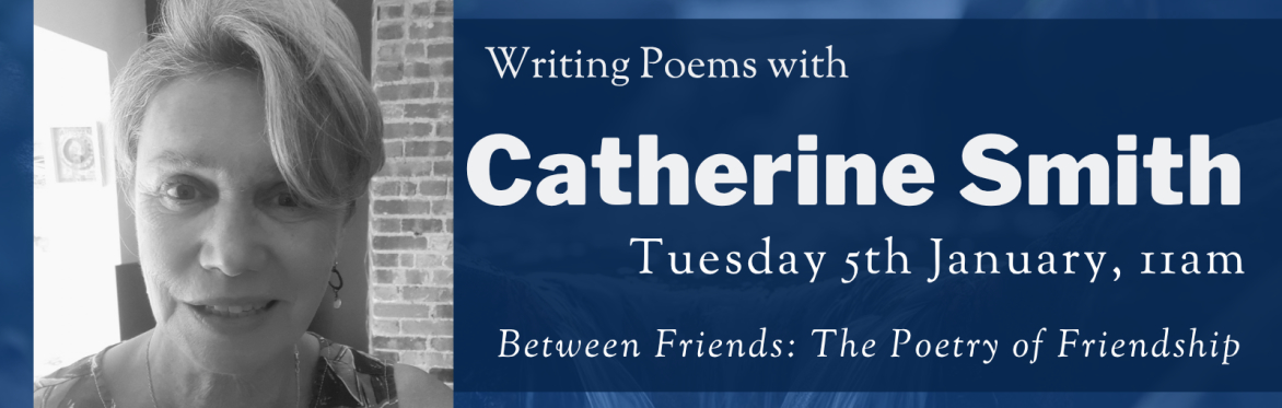 Online Workshop: 'The Poetry of Friendship' with Catherine Smith