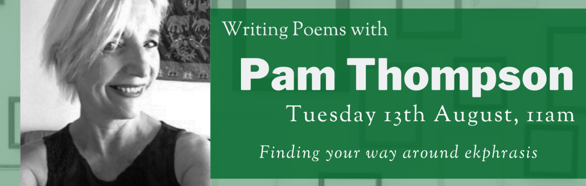 Online Workshop: 'Finding your way around ekphrasis' with Pam Thompson