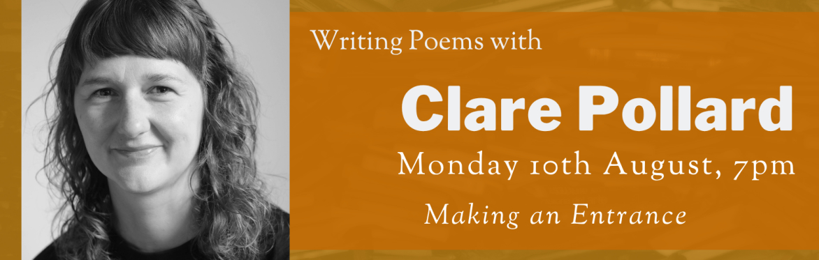 Online Workshop: Making an Entrance with Clare Pollard