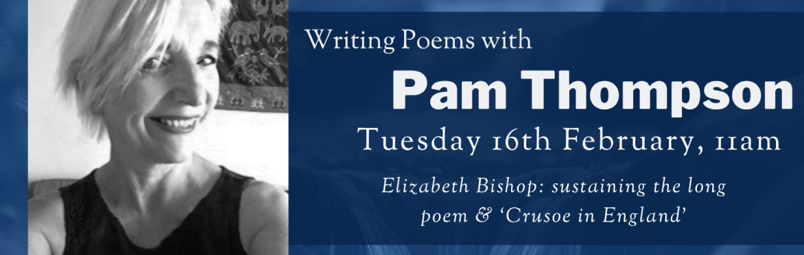Online Workshop: 'Elizabeth Bishop: sustaining the long poem' with Pam Thompson
