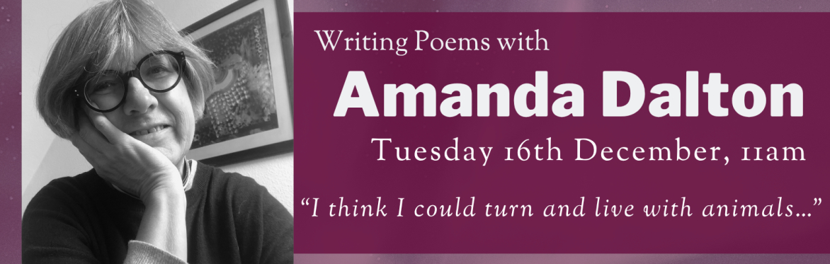 Online Workshop: “I think I could turn and live with animals…” with Amanda Dalton