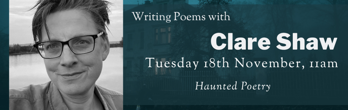 Online Workshop: Haunted Poetry with Clare Shaw