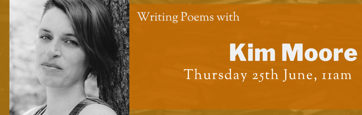 Online Workshop: Writing Poems with Kim Moore