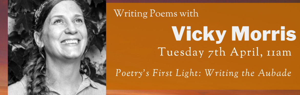 Online Workshop: Poetry’s First Light - Writing the Aubade with Vicky Morris