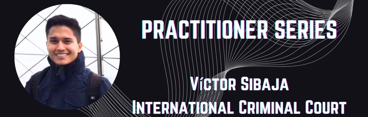 CGHR Practitioner Series: Víctor Sibaja, International Criminal Court