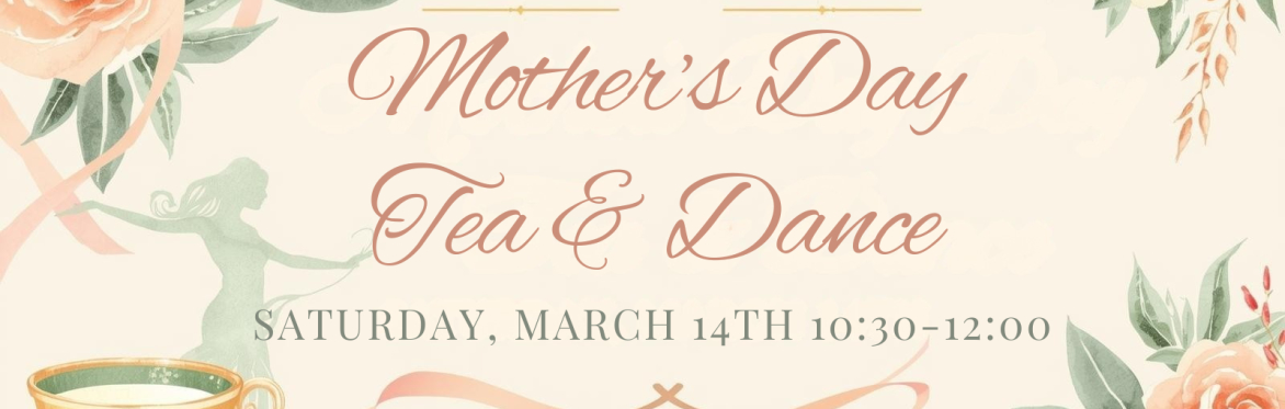 Text: Mother's day tea and dance, march 14th 10:30-12:00. Light orange background with a teacup and a person dancing