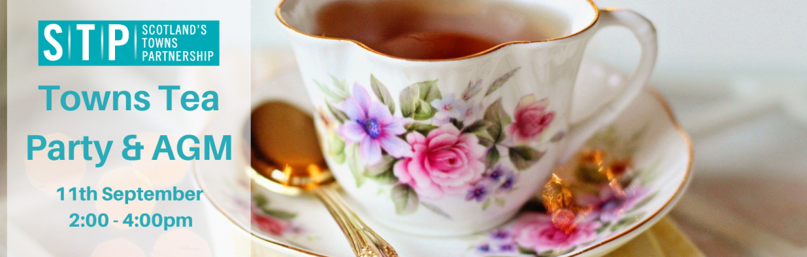 Scotland's Towns Tea Party: Repurposing Our Assets, Reinvigorating Our Towns - Incorporating STP Annual General Meeting