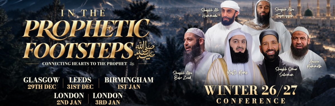 London | Winter Conference 26/27 | IN THE PROPHETIC FOOTSTEPS ﷺ | Light Upon Light Global