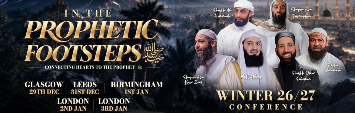 Glasgow | Winter Conference 26/27 | IN THE PROPHETIC FOOTSTEPS ﷺ | Light Upon Light Global
