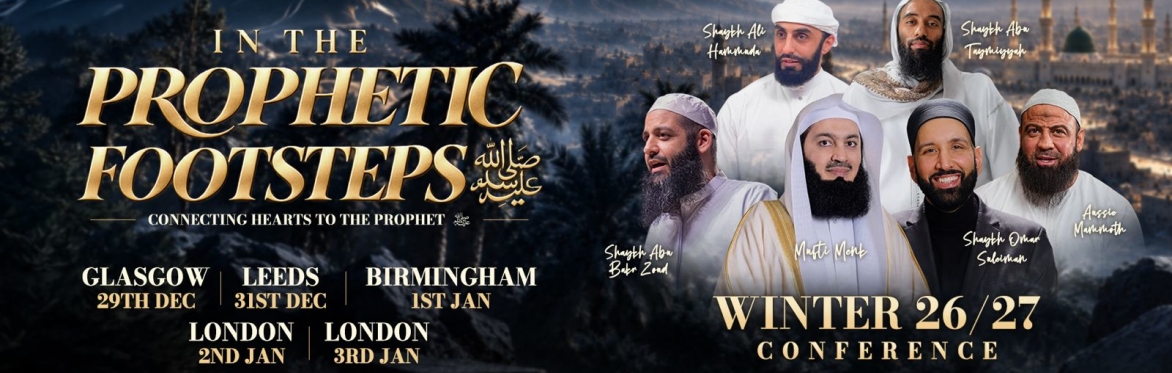 Leeds | Winter Conference 26/27 | IN THE PROPHETIC FOOTSTEPS ﷺ | Light Upon Light Global