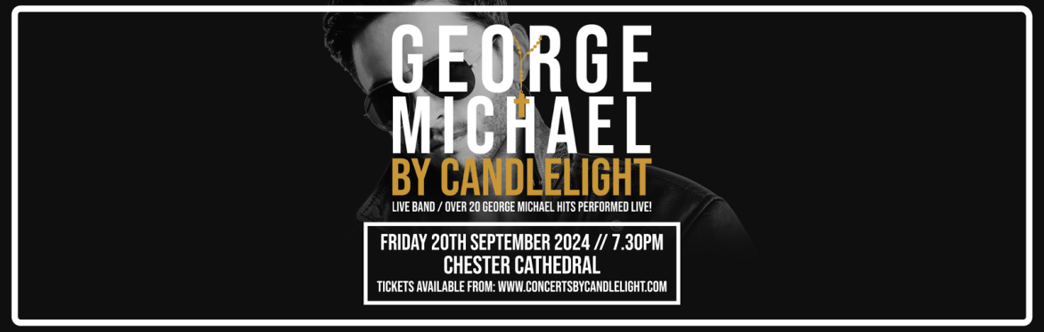 George Michael By Candlelight at Chester Cathedral