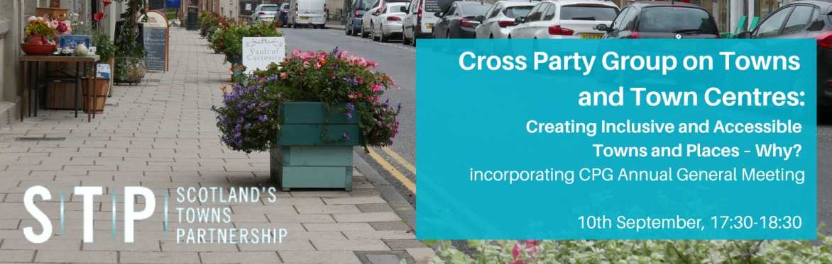 Cross Party Group for Towns and Town Centres ‘Creating Inclusive and Accessible Towns and Places – Why?’ - including AGM