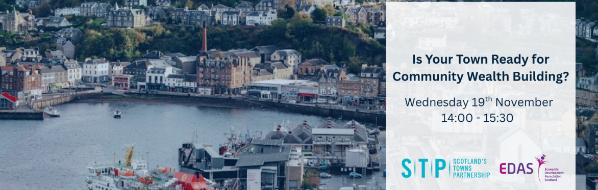 Is Your Town Ready for Community Wealth Building? EDAS and Scotland's Towns Partnership Joint Event