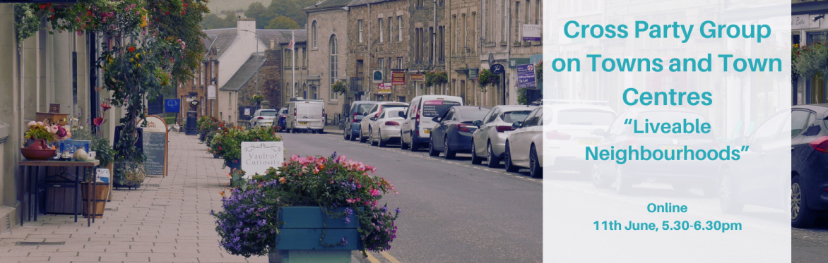 Cross Party Group for Towns and Town Centres - Liveable Neighbourhoods
