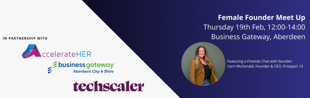 Female Founder Meet Up - Business Gateway Aberdeen City and Shire, Techscaler and AccelerateHER
